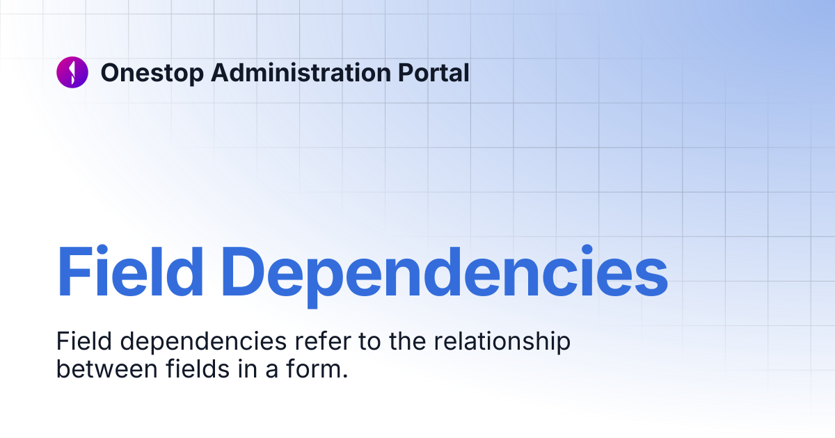Field Dependencies | Onestop Administration Portal